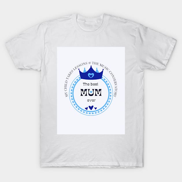 Best Mum Ever T-Shirt by musicconservatory